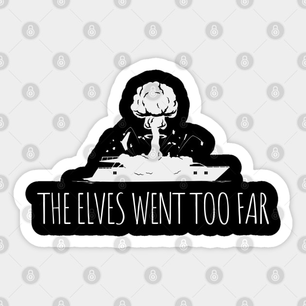 The Elves Went Too Far Sticker by NerdShizzle